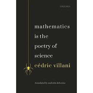 Mathematics is the Poetry of Science, Paperback - Cedric Villani imagine