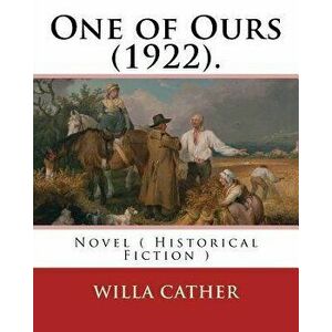 One of Ours (1922). By: Willa Cather: One of Ours is a novel by Willa Cather that won the 1923 Pulitzer Prize for the Novel., Paperback - Willa Cather imagine