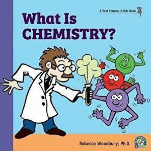 What Is Chemistry?, Paperback - Rebecca Woodbury imagine