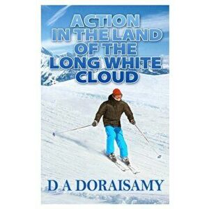Action in the Land of the Long White Cloud, Paperback - D A Doraisamy imagine