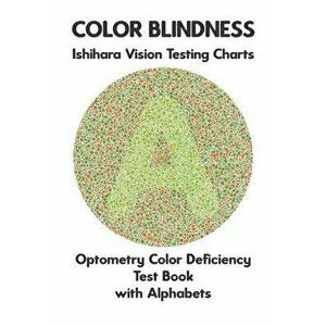 Color Blindness Ishihara Vision Testing Charts Optometry Color Deficiency Test Book With Alphabets: Ishihara Plates for Testing All Forms of Color Bli imagine