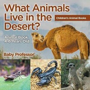 What Animals Live in the Desert? Animal Book 4-6 Years Old Children's Animal Books, Paperback - Baby Professor imagine