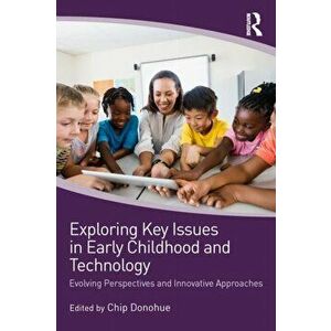 Exploring Key Issues in Early Childhood and Technology. Evolving Perspectives and Innovative Approaches, Paperback - *** imagine