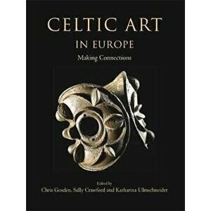 Celtic Art in Europe. Making Connections, Paperback - *** imagine