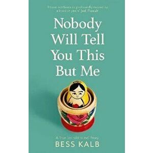 Nobody Will Tell You This But Me. A True (as told to me) Story, Hardback - Bess Kalb imagine