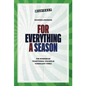 For Everything a Season. The Wisdom of Traditional Values in Turbulent Times, Paperback - Warren Johnson imagine
