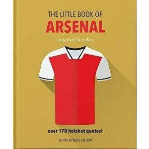 Little Book of Arsenal. Over 170 hotshot quotes, Hardback - Nick Callow imagine
