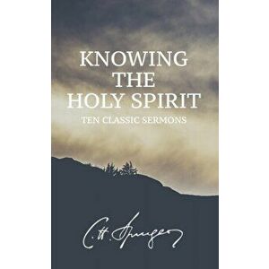 Knowing the Holy Spirit: Ten Classic Sermons, Paperback - Clay Kraby imagine