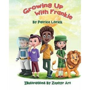 Growing Up With Frankie, Paperback - Patrice Lorick imagine