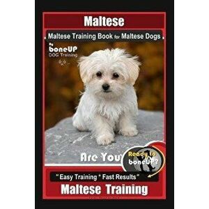 Maltese, Maltese Training Book for Maltese Dogs By BoneUP DOG Training, Are You Ready to Bone Up? Easy Training * Fast Results, Maltese Training, Pape imagine