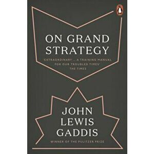 On Grand Strategy, Paperback - John Lewis Gaddis imagine