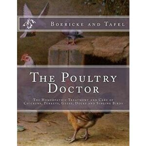 The Poultry Doctor: The Homeopathic Treatment and Care of Chickens, Turkeys, Geese, Ducks and Singing Birds, Paperback - Jackson Chambers imagine