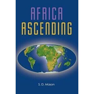 Africa Ascending, Paperback - S. D. Mason imagine