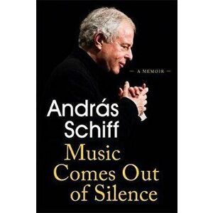 Music Comes Out of Silence. A Memoir, Hardback - Andras Schiff imagine