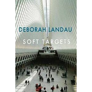 Soft Targets, Paperback - Deborah Landau imagine
