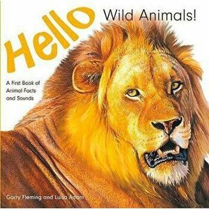 Hello Wild Animals!: A First Book of Animal Facts and Sounds, Hardcover - Luisa Adam imagine