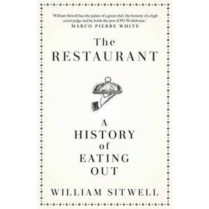 Restaurant. A History of Eating Out, Hardback - William Sitwell imagine