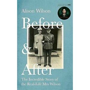 Before & After. The Incredible Story of the Real-life Mrs Wilson, Paperback - Alison Wilson imagine