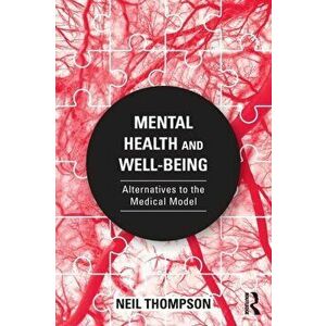 Mental Health and Well-Being. Alternatives to the Medical Model, Paperback - Neil Thompson imagine