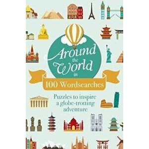 Around the World in 100 Wordsearches. Puzzles to Inspire a Globe-trotting Adventure, Paperback - Eric Saunders imagine