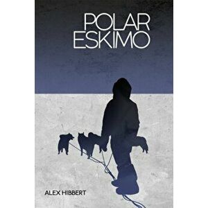 Polar Eskimo, Hardback - Alex Hibbert imagine