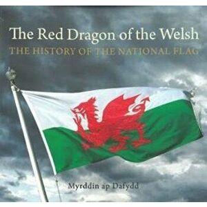 Compact Wales: Red Dragon of the Welsh, The - The History of the National Flag, Paperback - Myrddin ap Dafydd imagine