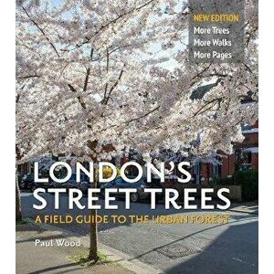 London's Street Trees. A Field Guide to the Urban Forest, Paperback - Paul Wood imagine