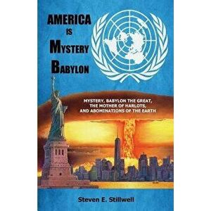 America is Mystery Babylon, Paperback - Steven E. Stillwell imagine