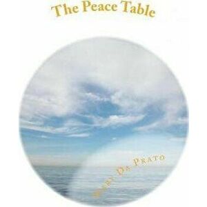 The Peace Table, Paperback - Mary Da Prato imagine