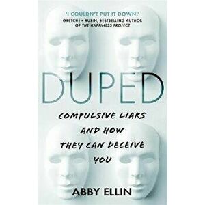 Duped. Compulsive Liars and How They Can Deceive You, Paperback - Abby Ellin imagine