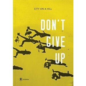 Don't Give Up: Journal, Paperback - Kyle Idleman imagine