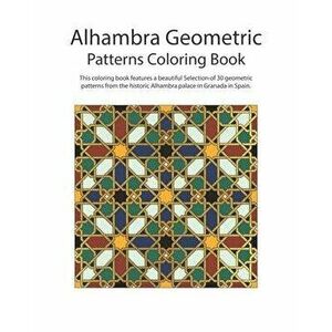 Alhambra Geometric: Patterns Coloring Book, Paperback - Mohamad Aljanabi imagine