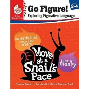 Go Figure! Exploring Figurative Language, Levels 2-4, Paperback - Timothy Rasinski imagine