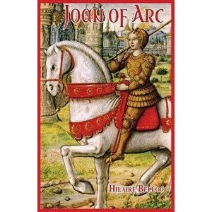 Joan of Arc, Paperback - Hilaire Belloc imagine