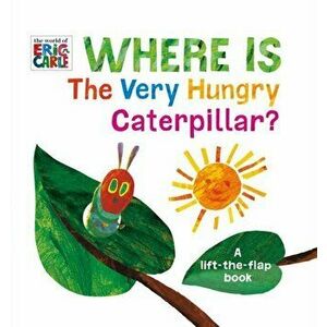Where Is the Very Hungry Caterpillar?: A Lift-The-Flap Book, Hardcover - Eric Carle imagine