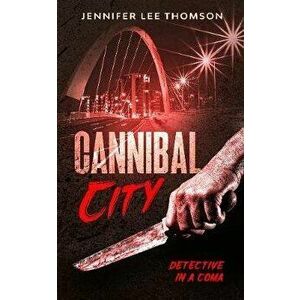 Cannibal City. Detective in a Coma 2, Paperback - Jennifer Lee Thomson imagine
