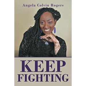 Keep Fighting, Paperback - Angela Colvin Rogers imagine