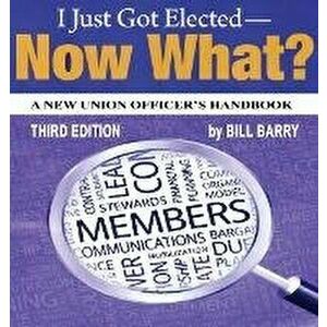 I Just Got Elected, Now What? a New Union Officer's Handbook 3rd Edition, Paperback - Bill Barry imagine