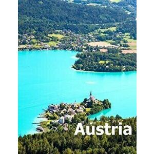 Austria: Coffee Table Photography Travel Picture Book Album Of A Republic Country And Vienna City In Central Europe Large Size, Paperback - Amelia Bom imagine