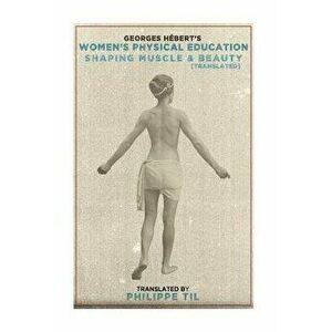 Women's Physical Education: Shaping Muscle & Beauty, Paperback - Philippe Til imagine