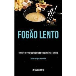 Fogo lento: Um livro de receitas rico e saboroso para toda a famlia (Receitas rpidas e fceis), Paperback - Medarno Ortiz imagine