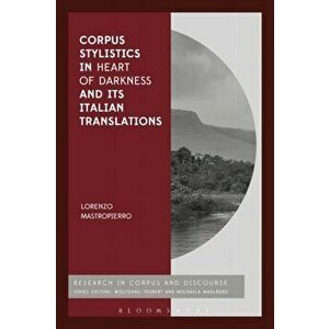 Corpus Stylistics in Heart of Darkness and its Italian Translations, Paperback - Lorenzo Mastropierro imagine