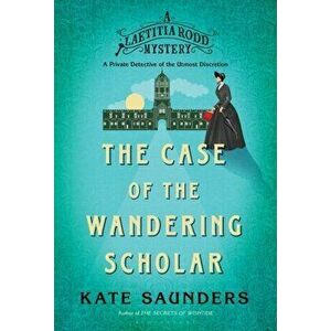 Laetitia Rodd and the Case of the Wandering Scholar, Hardback - Kate Saunders imagine