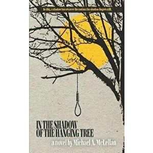 In the Shadow of the Hanging Tree, Paperback - Michael a. McLellan imagine