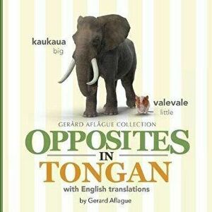 Opposites in Tongan: with English Translations, Paperback - Gerard Aflague imagine