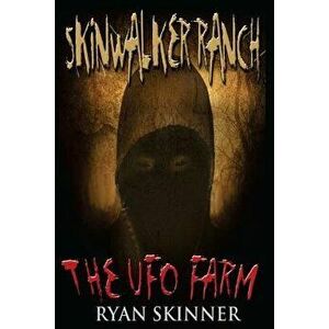 Skinwalker Ranch: The UFO Farm, Paperback - Ryan Skinner imagine