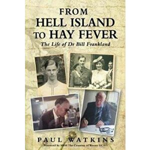 From Hell Island To Hay Fever. The Life of Dr Bill Frankland, Paperback - Paul Watkins imagine