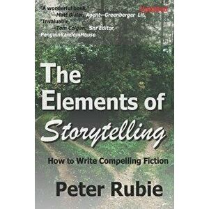 The Elements of Storytelling: How to Write Compelling Fiction, Paperback - Peter Rubie imagine