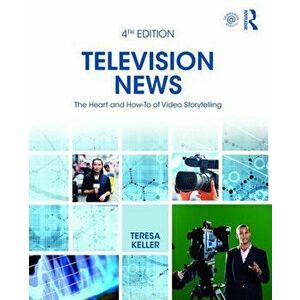 Television News. The Heart and How-To of Video Storytelling, Paperback - Teresa Keller imagine