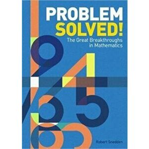 Problem Solved!. The Great Breakthroughs in Mathematics, Hardback - Robert Snedden imagine